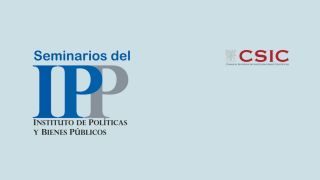 Seminario del Instituto de Políticas y Bienes Públicos (IPP-CSIC). 19 de octubre de 2018