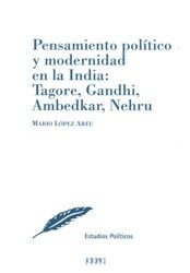 Novedad editorial Pensamiento político y modernidad en la India: Tagore, Gandhi, Ambedkar, Nehru. Mario López Areu. Centro de Estudios Políticos y Constitucionales, Madrid 2018.