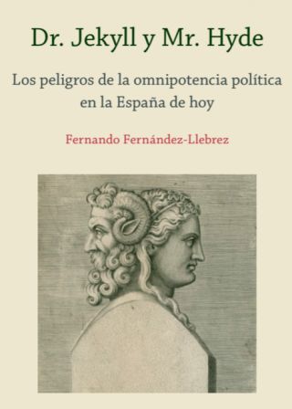 Nueva publicación: "Dr. Jekyll y Mr. Hyde. Los peligros de la omnipotencia política en la España de hoy"  