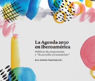 "La Agenda 2030 e Iberoamérica. Políticas de cooperación y "desarrollo en transición", Sanahuja, J. A. 