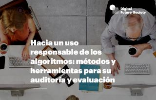 Informe "Hacia un Uso Responsable de los Algoritmos: Métodos y Herramientas para su Auditoría y Evaluación"