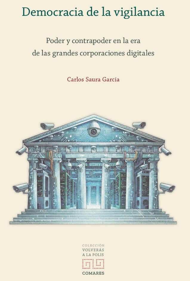 Nuevo libro de la colección ‘Volverás a la Polis’, Editorial Comares: DEMOCRACIA DE LA VIGILANCIA, Carlos Saura García (Autor)